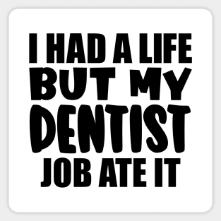 I had a life, but my dentist job ate it Sticker